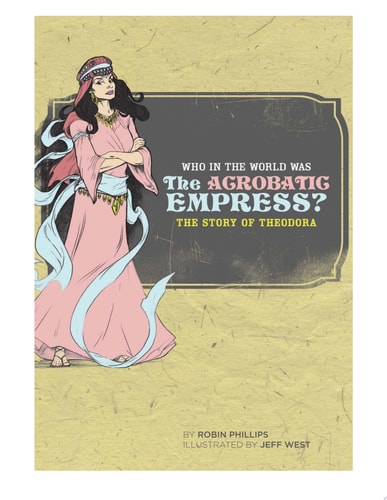 Who in the World Was the Acrobatic Empress The Story Of Theodora