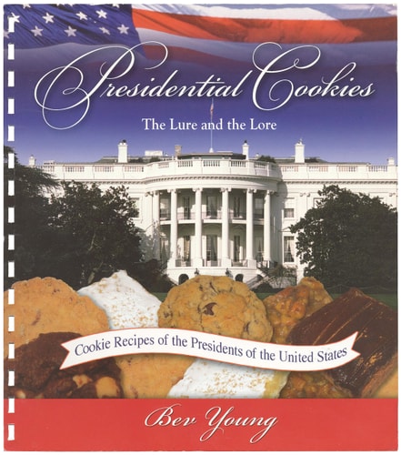 Presidential Cookies The Lure and the Lore : Cookie Recipes of the Presidents of the United States