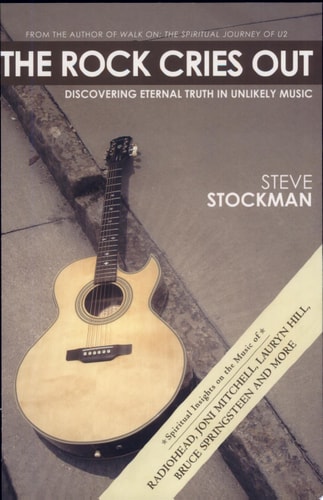 The Rock Cries Out Discovering Eternal Truth in Unlikely Music