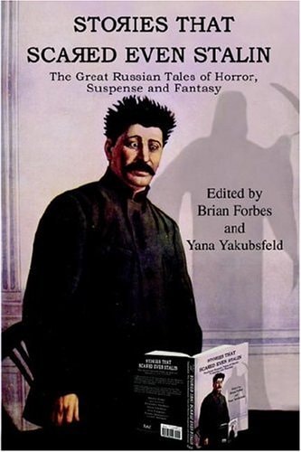 Stories That Scared Even Stalin The Great Russian Tales of Horror, Suspense and Fantasy