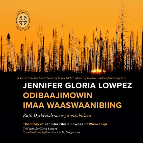 Jennifer Gloria Lowpez Odibaajimowin Imaa Waaswaanibiing The Story of Jennifer Gloria Lowpez of Waswanipi