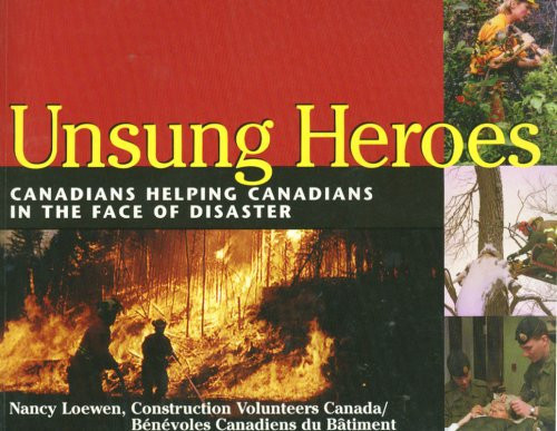 Unsung Heroes Canadians Helping Canadians in the Face of Disaster