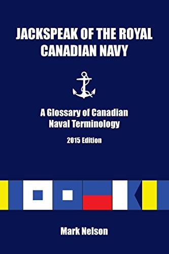 Jackspeak of the Royal Canadian Navy A Glossary of Canadian Naval Terminology