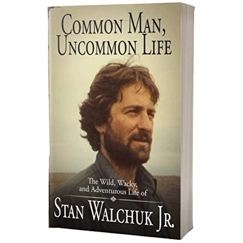 Common Man, Uncommon Life - The Wild, Wacky, and Adventurous Life of Stan Walchuk Jr.