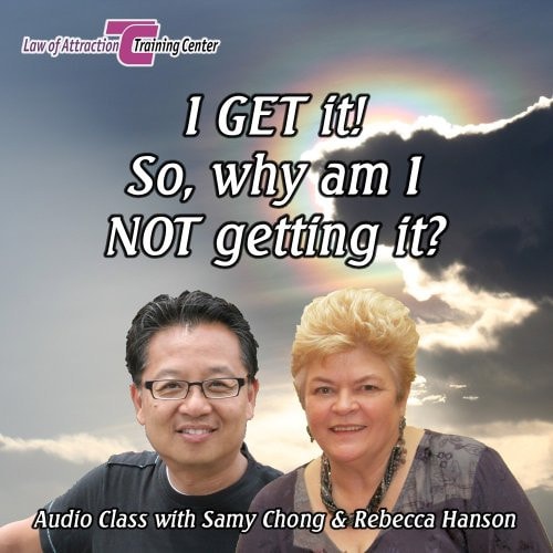 Law of Attraction: I GET it! So, Why Am I NOT Getting It?