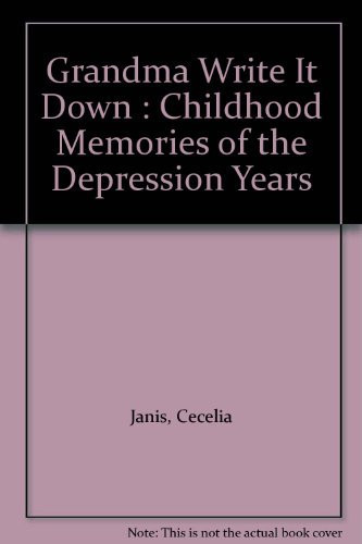 Grandma Write It Down Childhood Memories of the Depression Years