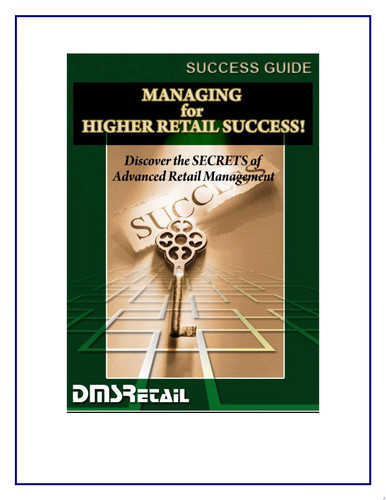 Managing for Higher Retail Success Manage Your Retail Success with these Advanced Techniques