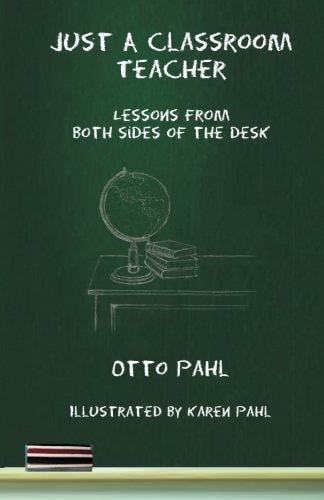 Just a Classroom Teacher Lessons from Both Sides of the Desk