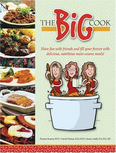 The Big Cook Have Fun with Friends and Fill Your Freezer with Delicious, Nutritious Main-Course Meals