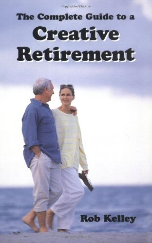 The Complete Guide to a Creative Retirement