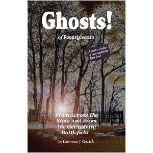 Ghosts of Pennsylvania From Across the State and from the Gettysburg Battlefield