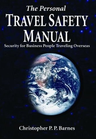 The Personal Travel Safety Manual: Security for Business People Traveling Overseas