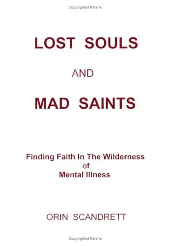 Lost Souls and Mad Saints Finding Faith in the Wilderness of Mental Illness