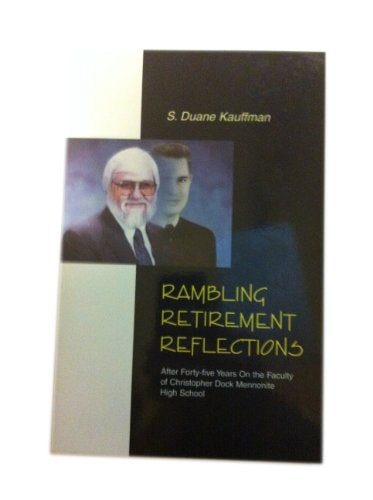 Ramblin' Retirement Reflections After Forty-five Years on the Faculty of Christopher Dock Mennonite High School