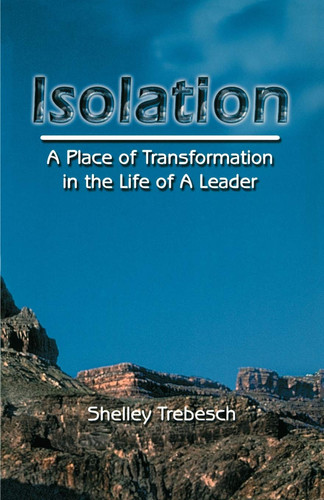 Isolation A Place of Transformation in the Life of a Leader