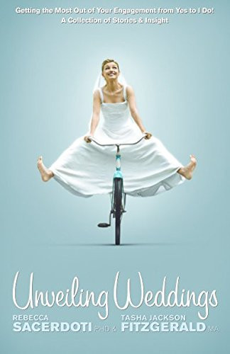 Unveiling Weddings Getting the Most Out of Your Engagement from Yes to I Do! Collection of Stories & Insight