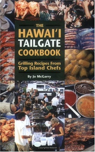 The Hawaiʻi Tailgate Cookbook Grilling Recipes from Top Island Chefs