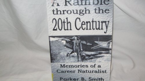 A Ramble Through the 20th Century Memories of a Career Naturalist : an Autobiographical Documentary of the Life and Career of Wildlife Professional in the 20th Century