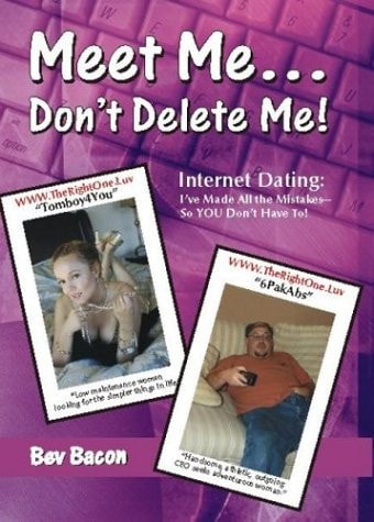 Meet Me. . . Don't Delete Me! Internet Dating: I've Made All the Mistakes So You Don't Have To!