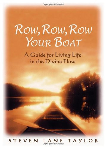Row, Row, Row Your Boat A Guide for Living Life in the Divine Flow