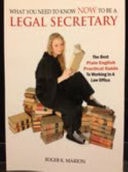 What You Need to Know Now to be a Legal Secretary The Best Plain English Practical Guide to Working in a Law Office
