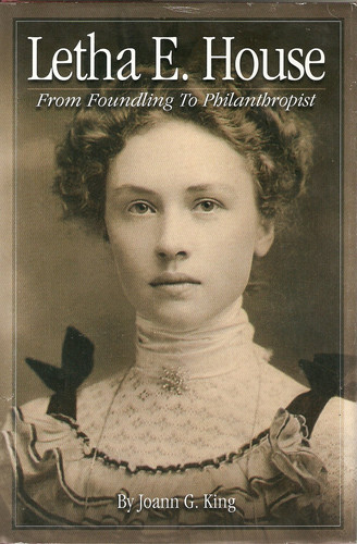 Letha E. House From Foundling to Philanthropist