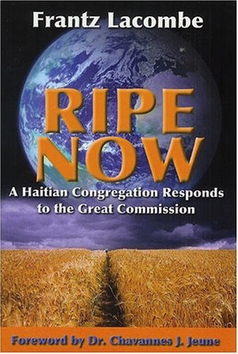 Ripe Now A Haitian Congregation Responds to the Great Commission