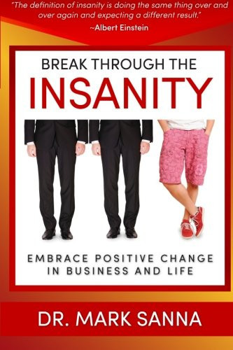 Break Through The Insanity: Embrace Positive Change in Business and Life