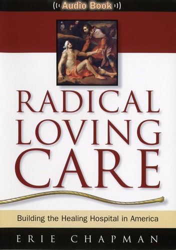 Radical Loving Care: Building the Healing Hospital in America - Audio CD