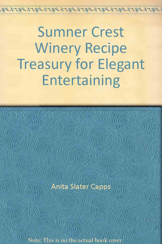 Sumner Crest Winery Recipe Treasury for Elegant Entertaining