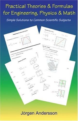 Practical Theories & Formulas for Engineering, Physics & Math