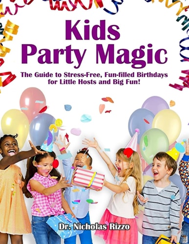 Kids Party Magic The Guide to Stress-Free, Fun-Filled Birthdays for Little Hosts and Big Fun!
