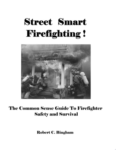 Street Smart Firefighting! The Common Sense Guide to Firefighter Safety and Survival