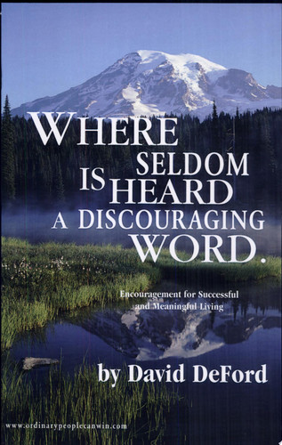 Where Seldom Is Heard a Discouraging Word - Encouragement for Successful and Meaningful Living