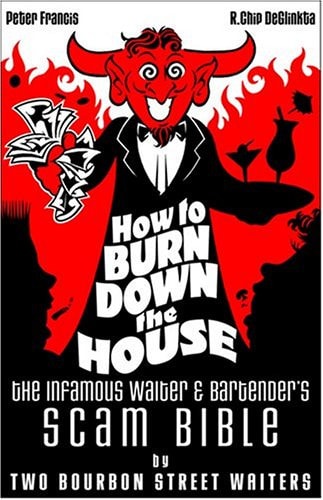 How to Burn Down the House The Infamous Waiter and Bartender's Scam Bible