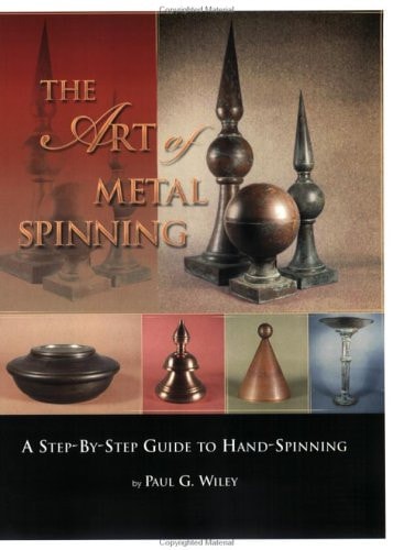 The Art of Metal Spinning A Step-by-step Guide to Hand-spinning