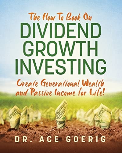 The How To Book on Dividend Growth Investing Create Generational Wealth and Passive Income for Life!