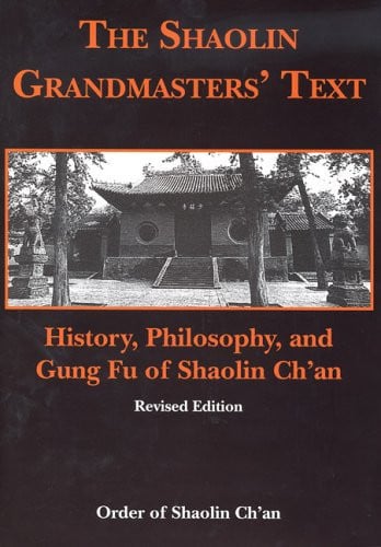 The Shaolin Grandmasters' Text History, Philosophy, and Gung Fu of Shaolin Ch'an