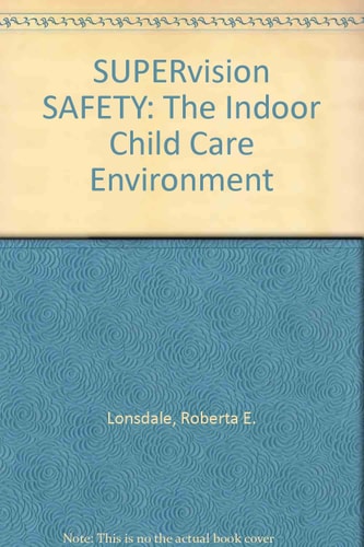 SUPERvision SAFETY Policy and Procedure Guidelines for Child Care Businesses: the Indoor Child Care Environment