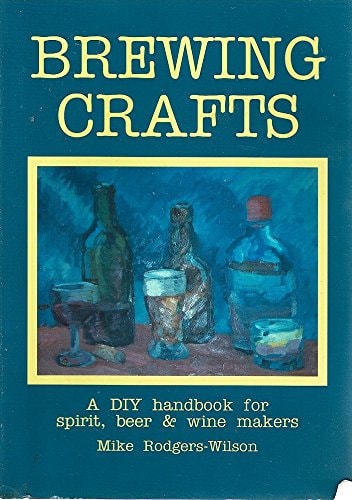 Brewing Crafts A DIY Handbook for Spirit, Beer & Wine Makers