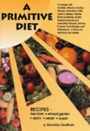 A Primitive Diet A Book of Recipes Free From Wheat/Gluten, Diary Products, Yeast and Sugar