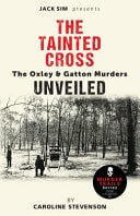 The Tainted Cross: the Oxley & Gatton Murders Unveiled - by Caroline Stevenson - Murder Trails Series - CRIME CASEBOOK #8