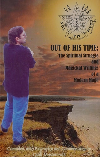 Out of His Time The Spiritual Struggle and Magickal Writings of a Modern Mage