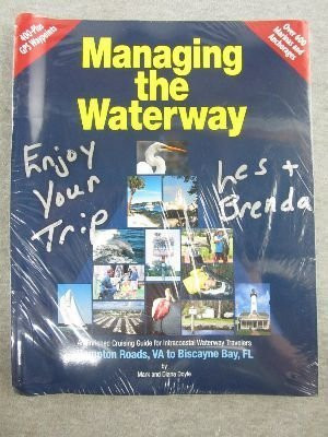 Managing the Waterway, Hampton Roads, Va to Biscayne Bay, FL An Enriched Cruising Guide for Intracoastal Waterway Travelers