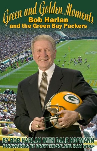 Green and Golden Moments Bob Harlan and the Green Bay Packers