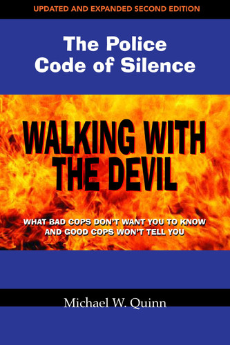 Walking with the Devil What Bad Cops Don't Want You to Know and Good Cops Won't Tell You: the Police Code of Silence