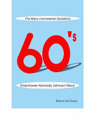 60's the Many Unanswered Questions None