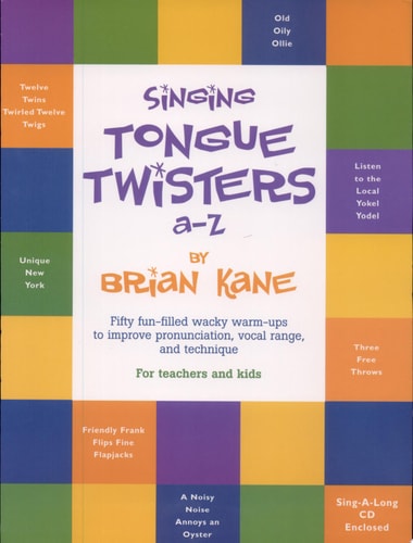 Singing Tongue Twisters A-Z Fifty Fun Filled Wacky Warm-ups to Improve Pronunciation, Vocal Range, and Technique