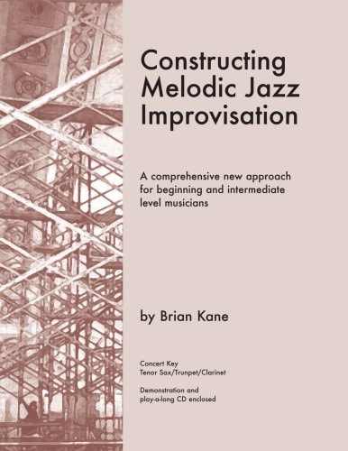 Constructing Melodic Jazz Improvisation- B Flat Edition