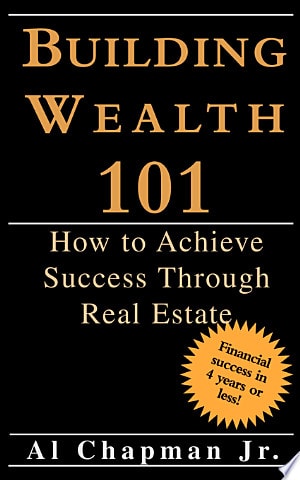 Building Wealth 101: How to Achieve Success Through Real Estate